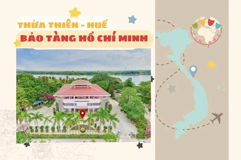 Bảo tàng Hồ Chí Minh Huế Huế: Hành trình khám phá địa danh lịch sử